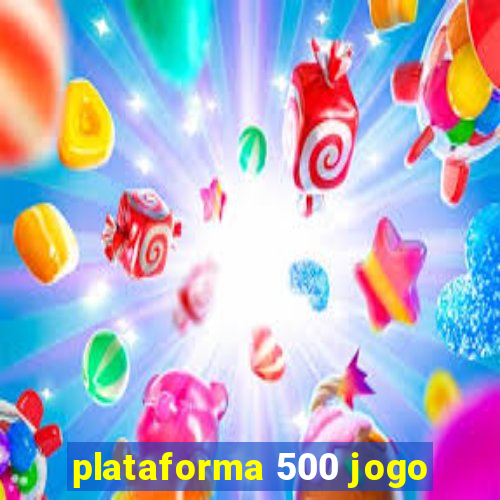 plataforma 500 jogo